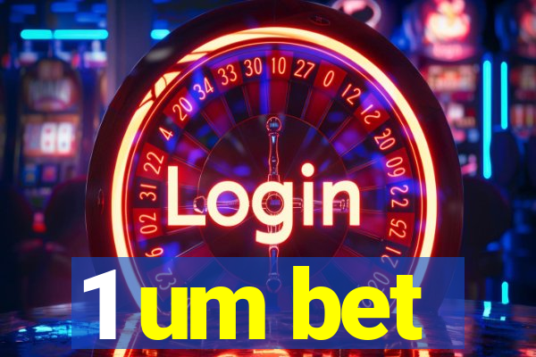 1 um bet